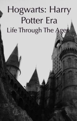 Hogwarts: Life Through The Ages~All Eras~