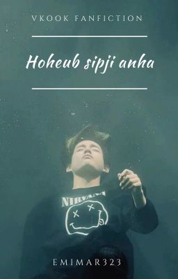 Hoheub sipji anha ⋄ vkook ✓