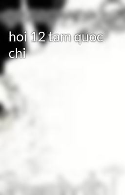 hoi 12 tam quoc chi