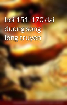 hoi 151-170 dai duong song long truyen