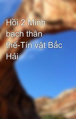 Hồi 2 Minh bạch thân thế-Tín vật Bắc Hải