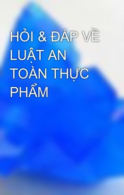 HỎI & ĐÁP VỀ LUẬT AN TOÀN THỰC PHẨM