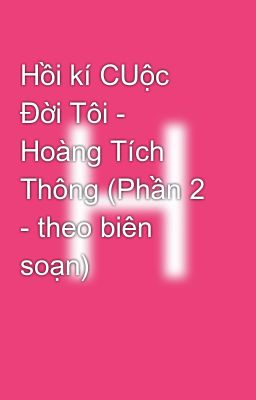 Hồi kí CUộc Đời Tôi - Hoàng Tích Thông (Phần 2 - theo biên soạn)