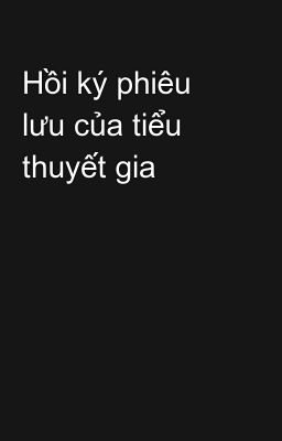 Hồi ký phiêu lưu của tiểu thuyết gia