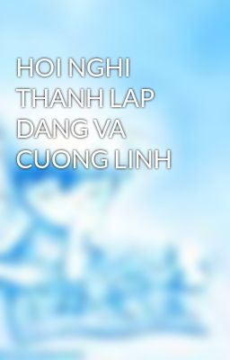 HOI NGHI THANH LAP DANG VA CUONG LINH