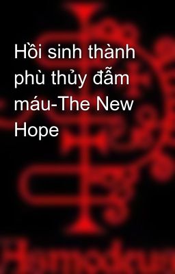 Hồi sinh thành phù thủy đẫm máu-The New Hope