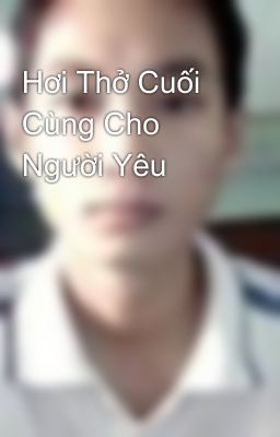 Hơi Thở Cuối Cùng Cho Người Yêu