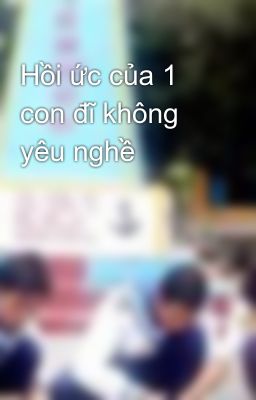 Hồi ức của 1 con đĩ không yêu nghề