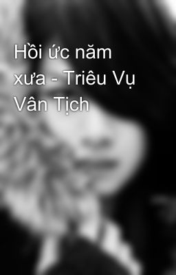 Hồi ức năm xưa - Triêu Vụ Vân Tịch