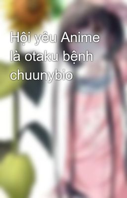 Hội yêu Anime là otaku bệnh chuunybio