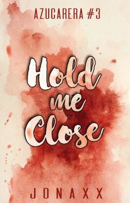 Hold Me Close (Azucarera Series #3)