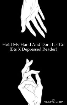 Hold my hand and dont let go (bts x depressed reader)