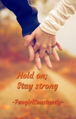 Hold on; stay strong 