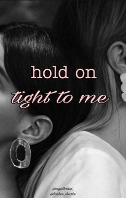 Hold on tight to me