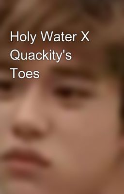 Holy Water X Quackity's Toes 👁👅👁🙏