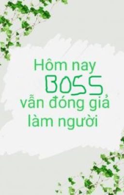 Hôm Nay Boss  Vẫn Đóng Giả Làm Người