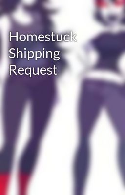 Homestuck Shipping Request