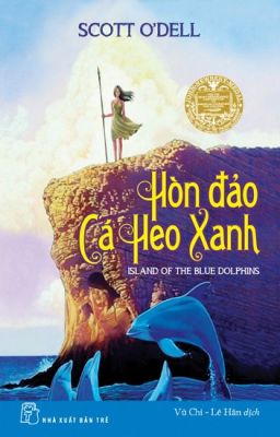 Hòn Đảo Cá Heo Xanh ( Khúc Ca Cô Độc Giữa Lòng Đại Dương ) - Scott O'Dell