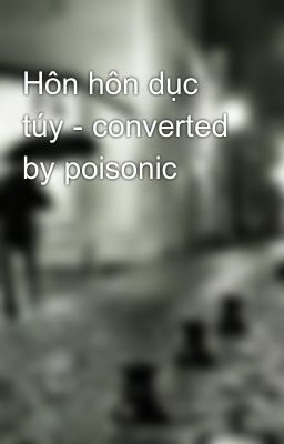 Hôn hôn dục túy - converted by poisonic