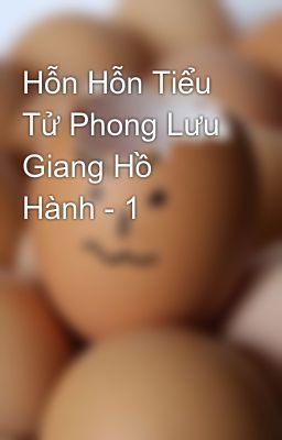 Hỗn Hỗn Tiểu Tử Phong Lưu Giang Hồ Hành - 1