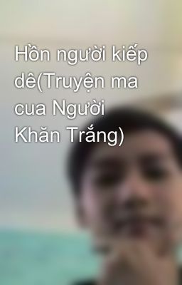 Hồn người kiếp dê(Truyện ma cua Người Khăn Trắng)