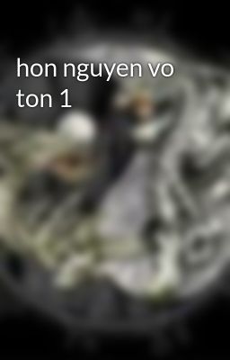 hon nguyen vo ton 1