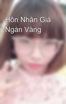 Hôn Nhân Giá Ngàn Vàng