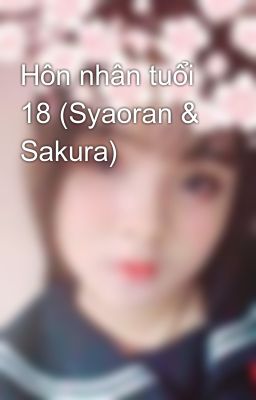 Hôn nhân tuổi 18 (Syaoran & Sakura)