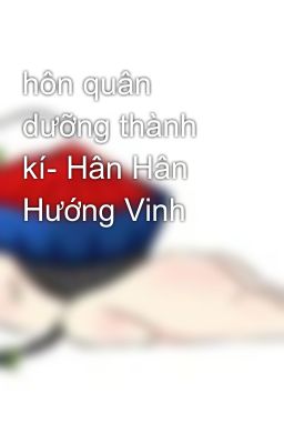 hôn quân dưỡng thành kí- Hân Hân Hướng Vinh