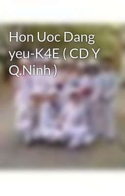 Hon Uoc Dang yeu-K4E ( CD Y Q.Ninh )