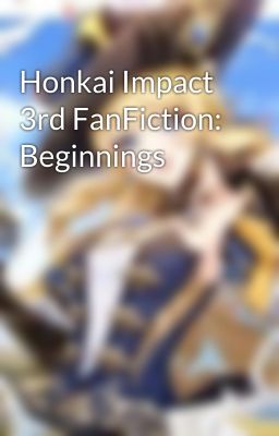 Honkai Impact 3rd FanFiction: Beginnings