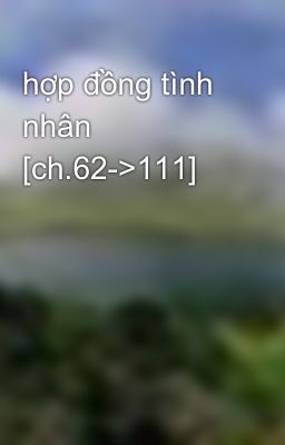 hợp đồng tình nhân [ch.62->111]