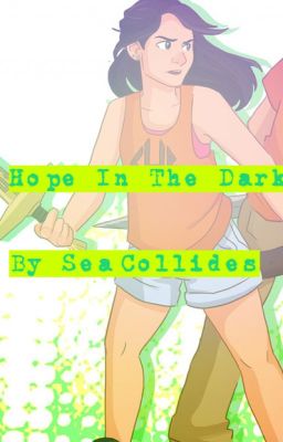 Hope In The Dark (A PJO GENDERBEND STORY) [Up For Adoption]