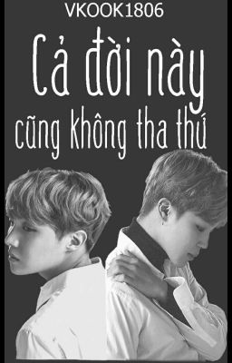 [HOPEMIN] CẢ ĐỜI NÀY CŨNG KHÔNG THA THỨ. 