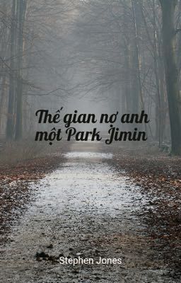 [HopeMin]Thế gian nợ anh một Park Jimin