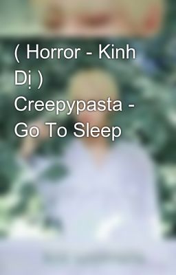 ( Horror - Kinh Dị ) Creepypasta - Go To Sleep 