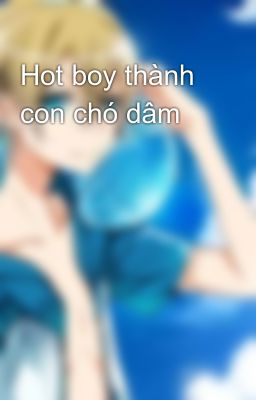 Hot boy thành con chó dâm