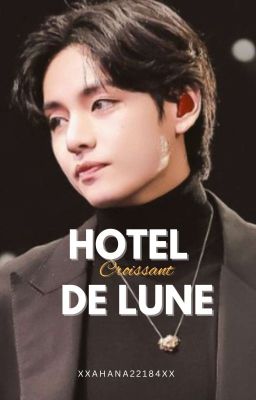 Hotel Croissant de lune ( A Kim Taehyung Fanfiction  )