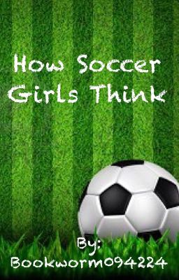 How Soccer Girls Think (ON HOLD)