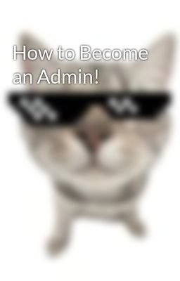 How to Become an Admin!