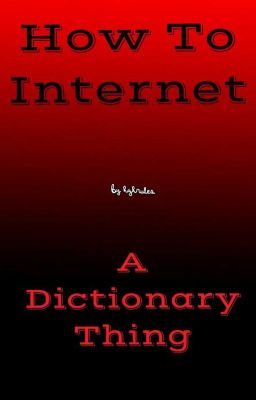 How To Internet (A Dictionary Thing)