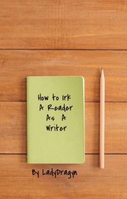 How to Irk a Reader as a Writer