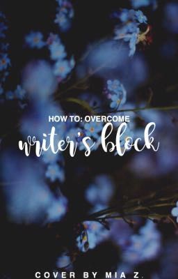 HOW TO: Overcome Writer's Block