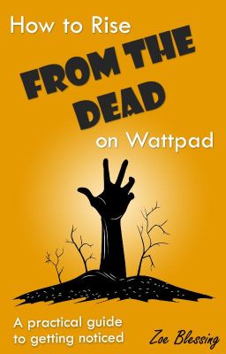 How to Rise From the Dead on Wattpad - A practical guide to getting noticed