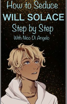 How to Seduce Will Solace: Step by Step with Nico Di Angelo