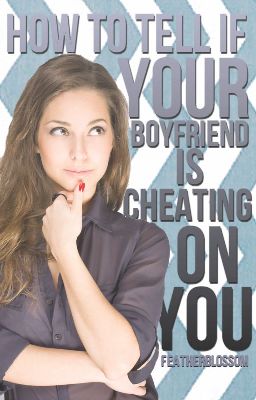 How To Tell If Your Boyfriend Is Cheating On You