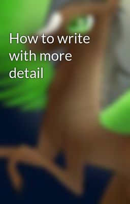 How to write with more detail