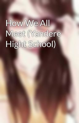 How We All Meet (Yandere Hight School)