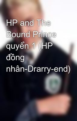 HP and The Bound Prince quyển 1 (HP đồng nhân-Drarry-end)