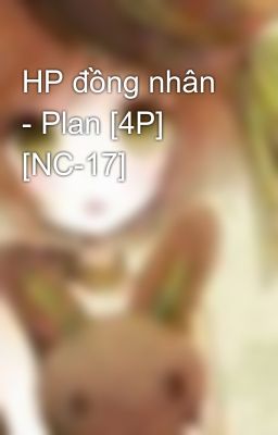 HP đồng nhân - Plan [4P] [NC-17]